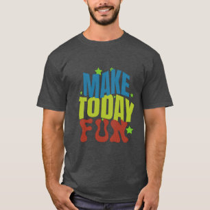 "Make Today Fun - Motivational Design" T-Shirt