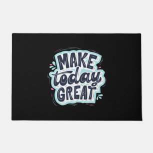 Make Today Great Doormat