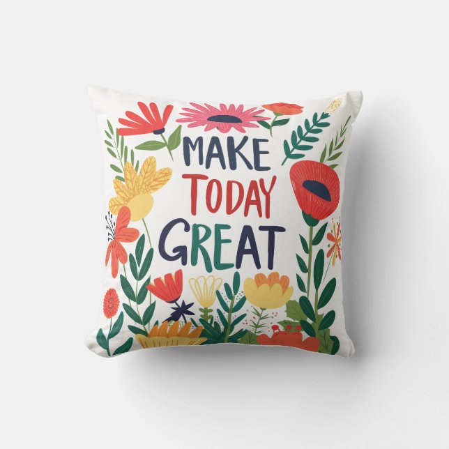 Make Today Great Floral Cushion (Front)