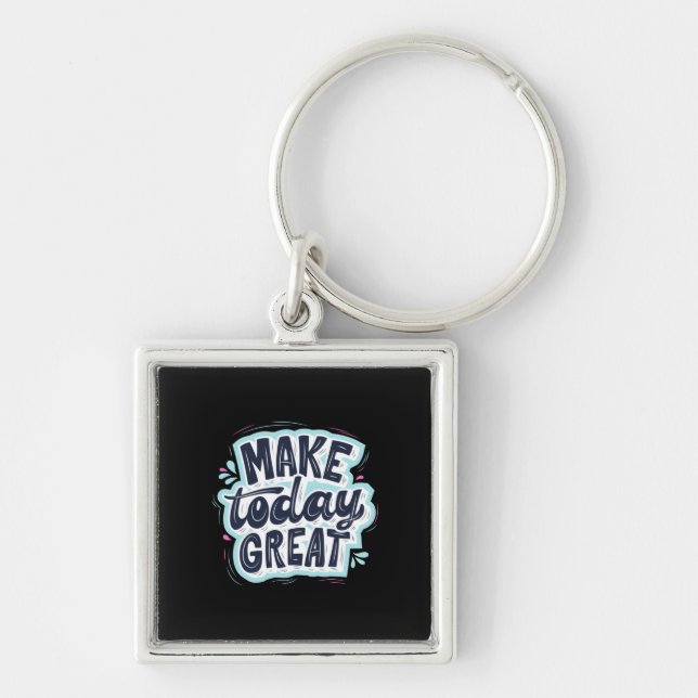 Make Today Great Key Ring (Front)