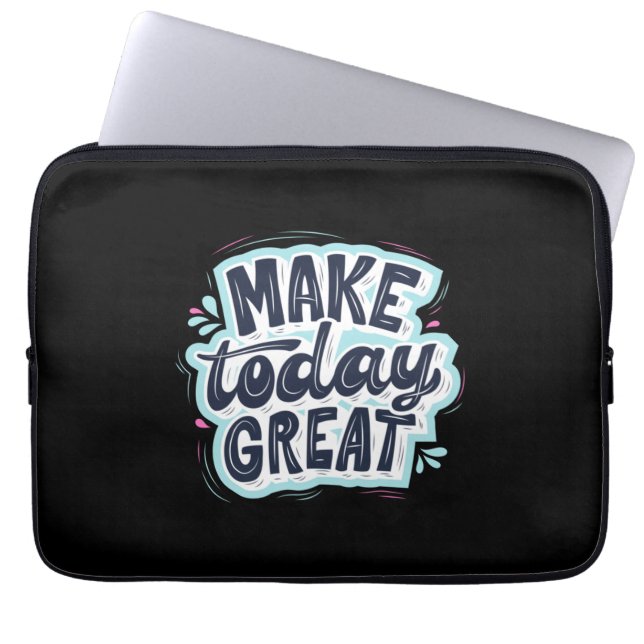Make Today Great Laptop Sleeve (Front)