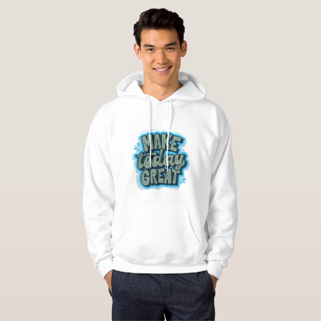 Make Today Great – Motivational Graphic Hoddie Hoodie (Front Full)