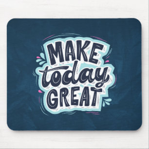 Make Today Great - Motivational Quote Mouse Pad