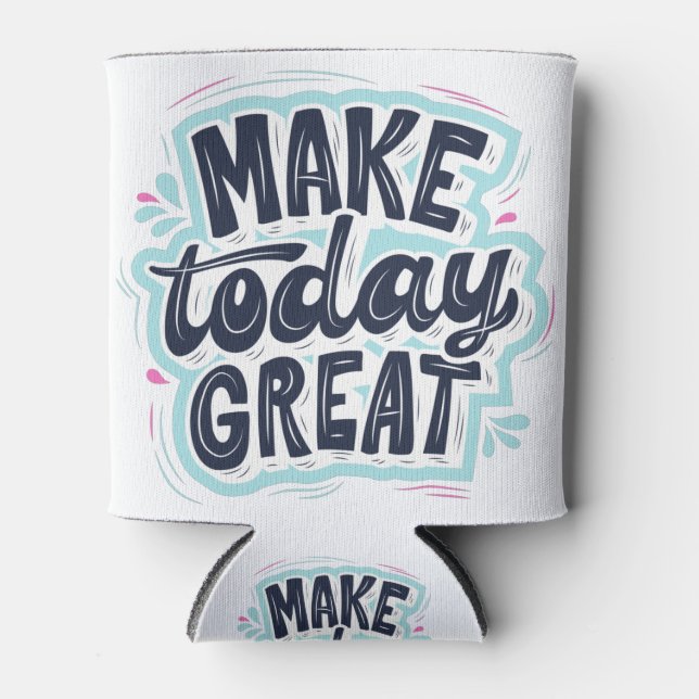 Make Today Great motivational quotes Can Cooler (Front)