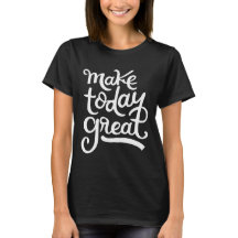 make today great, motivational quotes typography t