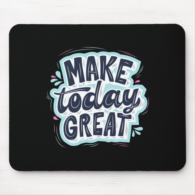 Make Today Great Mouse Pad (Front)