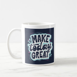 Make Today Great Mug