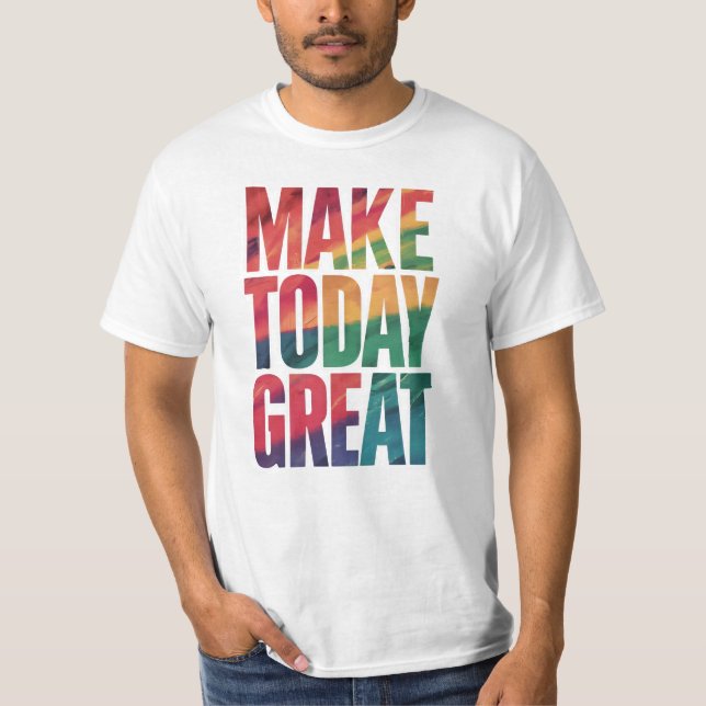 make today great T-Shirt (Front)
