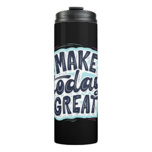 Make Today Great Thermal Tumbler