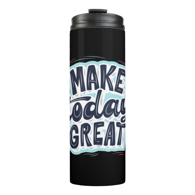 Make Today Great Thermal Tumbler (Front)