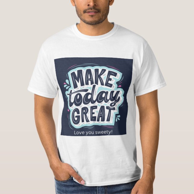 Make Today Great Typography T-Shirt | Positive (Front)
