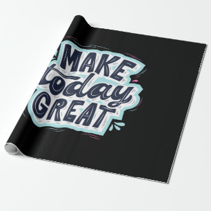 Make Today Great Wrapping Paper