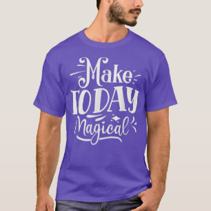 Make Today Magical Motivation Sayings Inspiration T-Shirt
