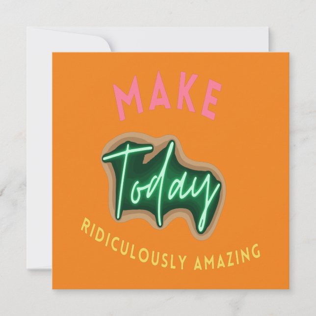 Make today ridiculously amazing card (Front)