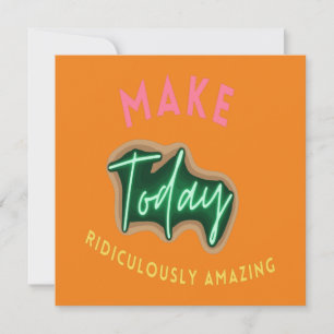Make today ridiculously amazing card