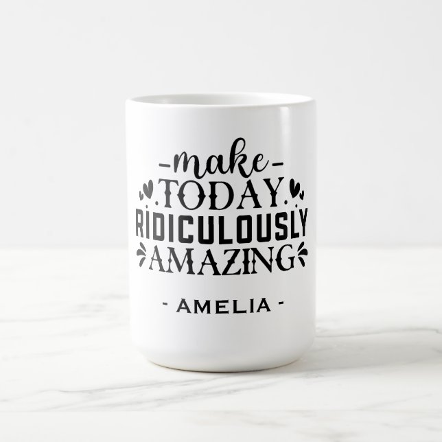Make Today Ridiculously Amazing Custom Name Coffee Mug (Center)