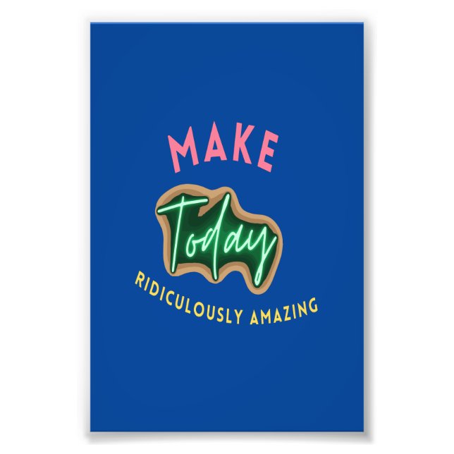 Make today ridiculously amazing photo print (Front)