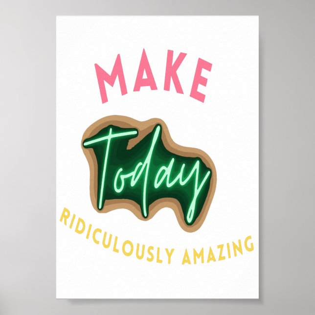 Make today ridiculously amazing poster (Front)