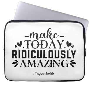 Make Today Ridiculously Amazing Quote And Sayings Laptop Sleeve