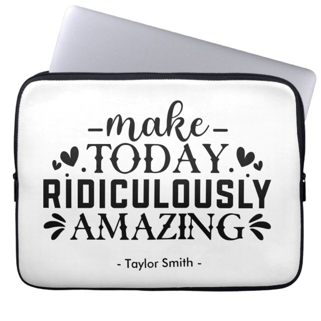 Make Today Ridiculously Amazing Quote And Sayings Laptop Sleeve (Front)