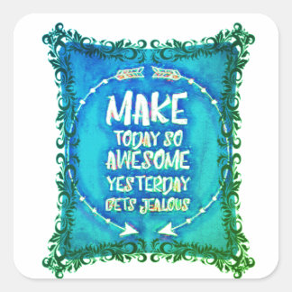 Make today so awesome yesterday gets jealous square sticker