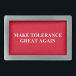 Make Tolerance Great Again Belt Buckle<br><div class="desc">If we join together we can do it!!</div>