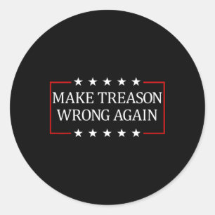 Make Treason Wrong Again Classic Round Sticker