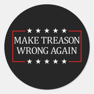 Make Treason Wrong Again Classic Round Sticker