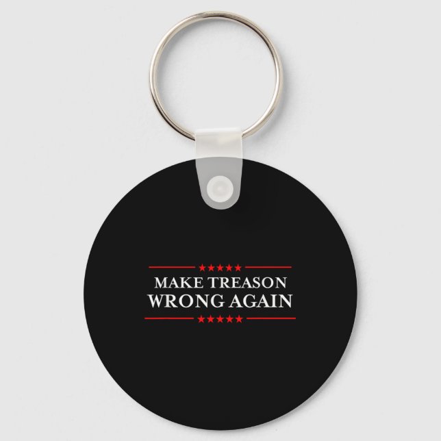 Make Treason Wrong Again Political Resist Lying An Key Ring (Front)