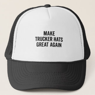 "Make Trucker Hats Great Again" Classic Trucker Ha