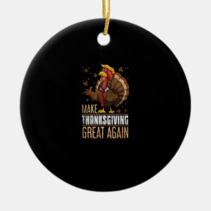 Make Turkey Great Again Funny Thanksgiving Trumpki Ceramic Ornament