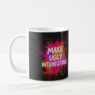 Make Ugly Interesting Coffee Mug