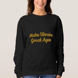 Make ukrain great again  sweatshirt