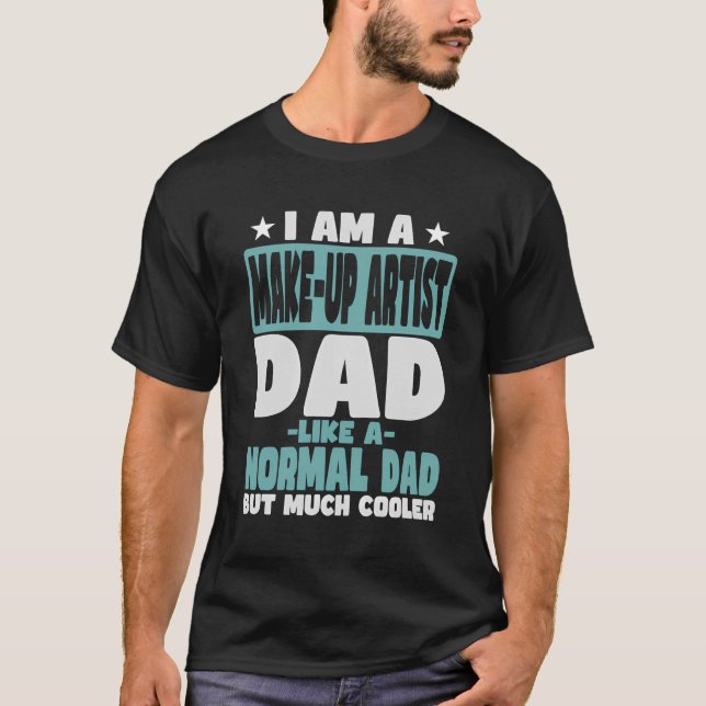 Make-Up Artist Dad Cooler Than Normal T-Shirt (Front)