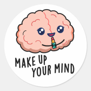 Make Up Your Mind Funny Brain Pun  Classic Round Sticker