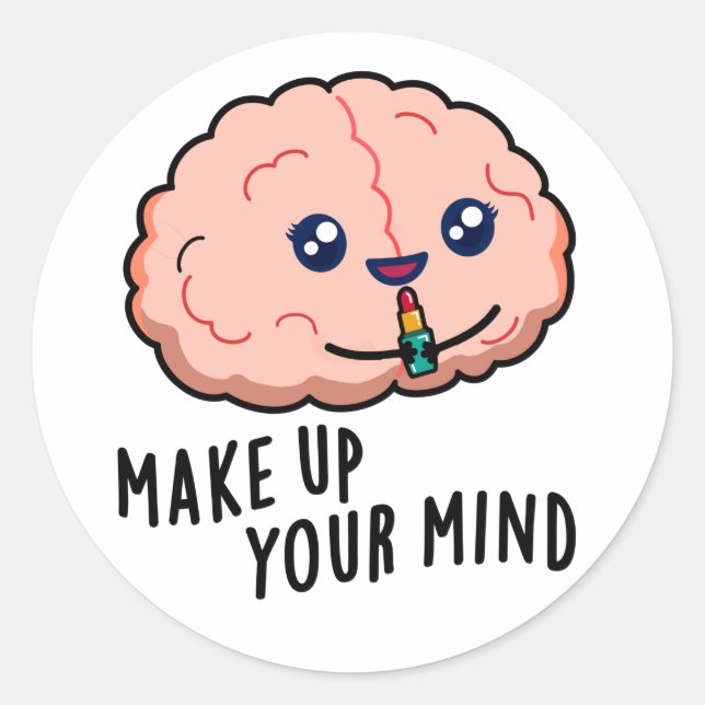 Make Up Your Mind Funny Brain Pun  Classic Round Sticker (Front)