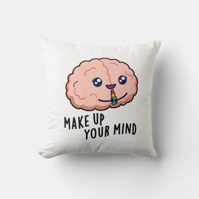 Make Up Your Mind Funny Brain Pun  Cushion (Front)