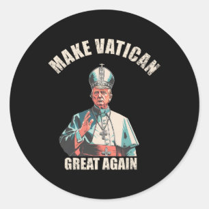 Make Vatican Great Again - Pope Trump Meme 1  Classic Round Sticker