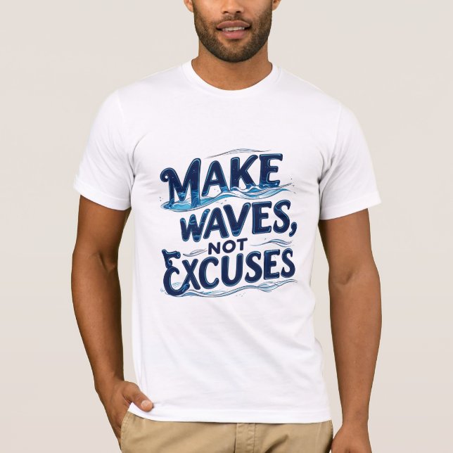 Make Waves, Not Excuses T-Shirt (Front)