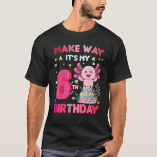 Make Way It's My 6th Birthday Cute Axolotl 6th Bir T-Shirt