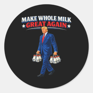 Make Whole Milk Great Again Trump _1  Classic Round Sticker