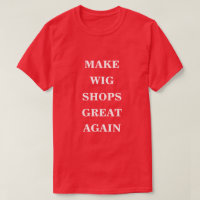 Make Wig Shops Great Again 