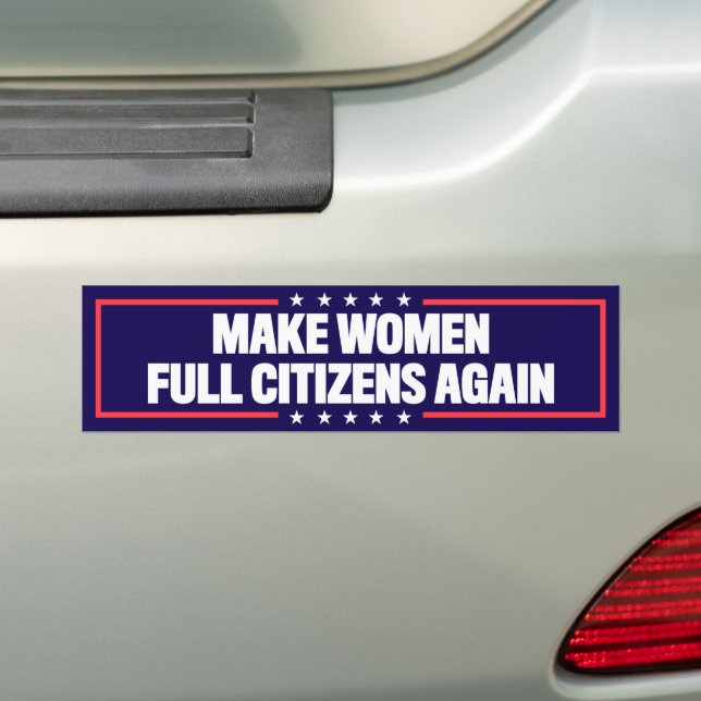 Make Women Full Citizens Again Pro-Choice Bumper Sticker (On Car)