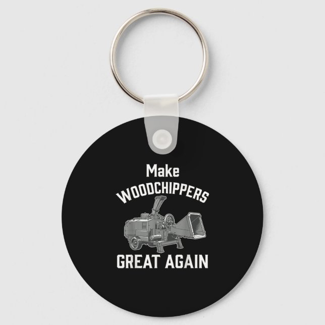 Make woodchippers great again  key ring (Front)