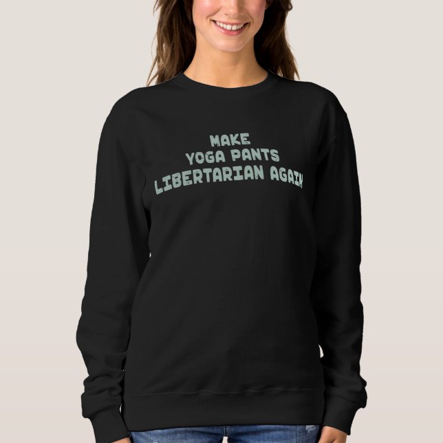 Make Yoga Pants Libertarian Again Mindfulness Adul Sweatshirt (Front)