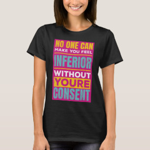 Make you feel inferior Women's Rights Quote T-Shirt