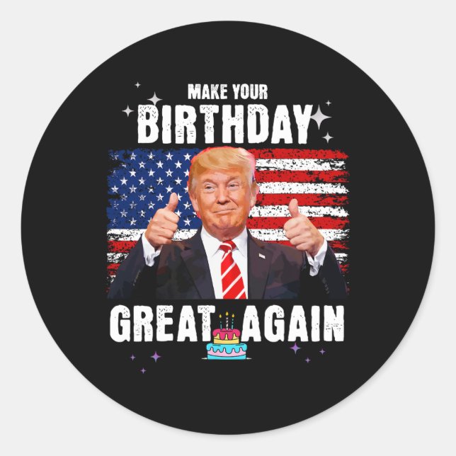 Make Your Birthday Great Again  Classic Round Sticker (Front)