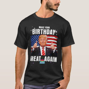 Make Your Birthday Great Again  T-Shirt