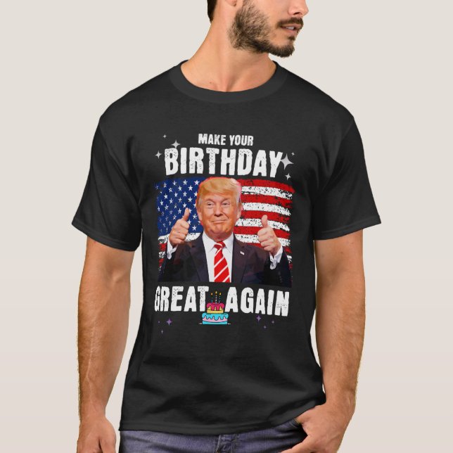 Make Your Birthday Great Again  T-Shirt (Front)