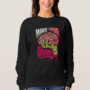 Make Your Brain Sweatshirt